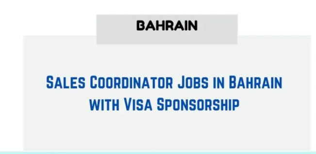 Sales Coordinator Jobs in Bahrain 2024 with Visa Sponsorship