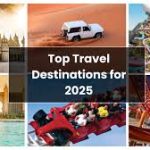 Top Travel Destinations 2025: Where to Go for Unforgettable Experiences